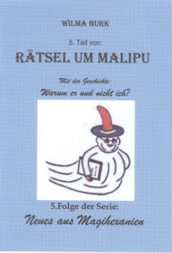 Title: Rätsel um Malipu 5. Teil: 5. Folge von: Neues aus Magihexanien, Author: Wilma Burk