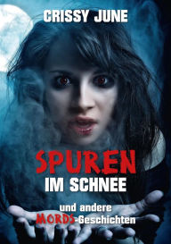 Title: Spuren im Schnee: ... und andere Mords-Geschichten, Author: Crissy June