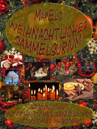 Title: MarEl's weihnachtliches Sammelsurium: besinnliches, unterhaltsames, genüssliches, historisches und magisches, Author: Mar El