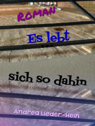 Title: Es lebt sich so dahin, Author: Andrea Lieder-Hein