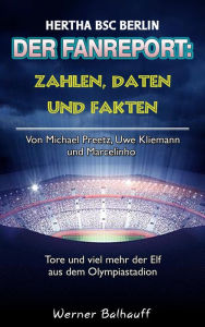 Title: Die alte Dame - Zahlen, Daten und Fakten von Hertha BSC Berlin: Von Michael Preetz, Uwe Kliemann und Marcelinho - Tore und viel mehr der Elf aus dem Olympiastadion, Author: Werner Balhauff