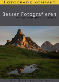Title: Fotografie kompakt: Besser Fotografieren: Von der Evolution als Fotograf, Author: Markus Kapferer