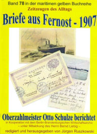 Title: Briefe aus Fernost - 1907 - Oberzahlmeister Otto Schulze berichtet: Band 78 in der maritimen gelben Buchreihe bei Jürgen Ruszkowski, Author: Otto Schulze