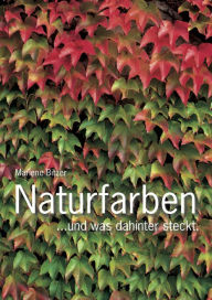 Title: Naturfarben - und was hinter der Farbenpracht steckt., Author: Marlene Bitzer