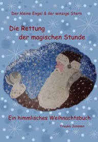 Title: Die Rettung der magischen Stunde: Der kleine Engel & der winzige Stern, Author: Frauke Janssen