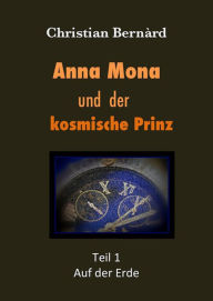 Title: Anna Mona: und der kosmische Prinz, Author: Christian Bernàrd
