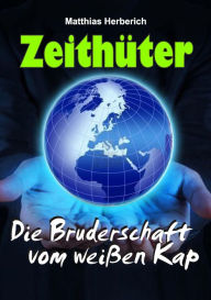 Title: Zeithüter: Die Bruderschaft vom weißen Kap, Author: Matthias Herberich