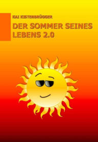 Title: Der Sommer Seines Lebens 2.0: Kurzgeschichte, Author: Kai Kistenbrügger