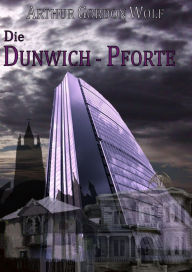 Title: Die Dunwich-Pforte: Eine UMC-Novelle, Author: Arthur Gordon Wolf