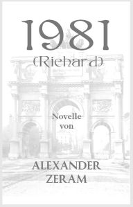 Title: 1981 - Richard: Eine romantische Novelle im alten Stil, Author: Alexander Zeram