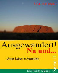 Title: Ausgewandert! Na und . (Serie II): Das Reality E-Book - Serie II, Author: Lea Ludwig