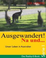 Title: Ausgewandert! Na und ... (Serie I): Das Reality E-Book - Serie I, Author: Lea Ludwig