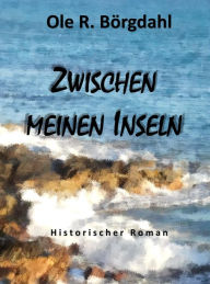 Title: Zwischen meinen Inseln: Band 3 der Fälschung Trilogie, Author: Ole R. Börgdahl