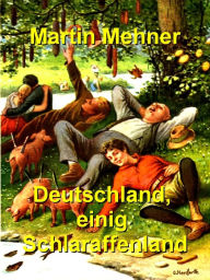 Title: Deutschland, einig Schlaraffenland, Author: Martin Mehner