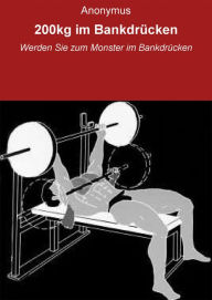 Title: 200kg im Bankdrücken: Werden Sie zum Monster im Bankdrücken, Author: null Anonymus