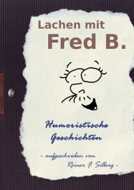 Title: Lachen mit FRED B.: Humoristische Geschichten, Author: Reiner F. Silberg