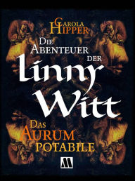 Title: Die Abenteuer der Linny Witt: Das Aurum potabile, Author: Carola Hipper