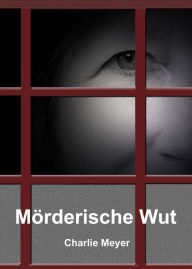 Title: Mörderische Wut, Author: Charlie Meyer