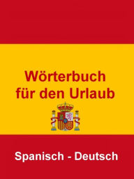 Title: Wörterbuch für den Urlaub Spanisch - Deutsch: Das kleine Reise Wörterbuch für den Urlaub in Spanien, Author: Norman Hall