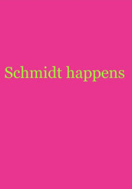 Title: Schmidt happens, Author: null NurSchmidt