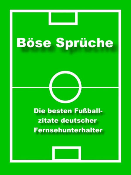 Böse Sprüche - die besten Fußball Zitate: Fußball Zitate deutscher Fernsehunterhalter