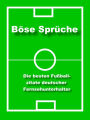 Böse Sprüche - die besten Fußball Zitate: Fußball Zitate deutscher Fernsehunterhalter