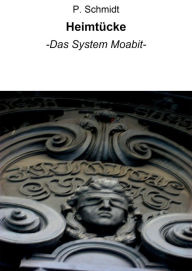 Title: Heimtücke: -Das System Moabit-, Author: P. Schmidt