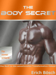 Title: The Body Secret: Für immer schlank!, Author: Erich Bösch