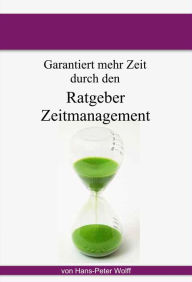 Title: Ratgeber Zeitmanagement: wie Sie garantiert Zeit haben werden, Author: Hans-Peter Wolff