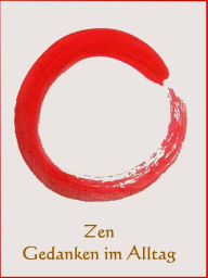 Title: Zen Gedanken im Alltag: Kleine Weisheiten für den Alltag, Author: Anne Graves