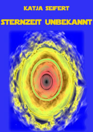 Title: Sternzeit unbekannt, Author: Katja Seifert