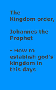 Title: The kingdom order: God establish his kingdom on earth, our paradise, Author: Dieter Keller