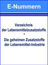 Title: E-Nummern - Verzeichnis der Lebensmittelzusatzstoffe: Die geheimen Zusatzstoffe der Lebensmittel Industrie, Author: Norman Hall