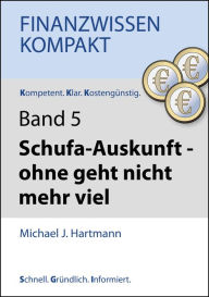 Title: Schufa-Auskunft - ohne geht nicht mehr viel, Author: Michael J. Hartmann