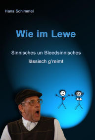 Title: Wie im Lewe: humorige Kurzgeschichten in kurpfälzer Mundart, Author: Hans Schimmel