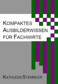 Title: Kompaktes Ausbilderwissen für Fachwirte, Author: Kathleen Stemmler