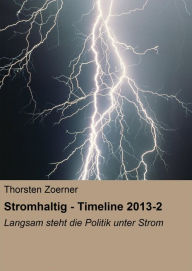 Title: Stromhaltig - Timeline 2013-2: Langsam steht die Politik unter Strom, Author: Thorsten Zoerner