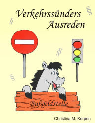 Title: Verkehrssünders Ausreden: und die oft bösen Gedanken des Sachbearbeiters, Author: Christina M. Kerpen