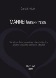 Title: Männerbekenntnisse: Wie Männer Beziehungen leben, Author: Carola Huber