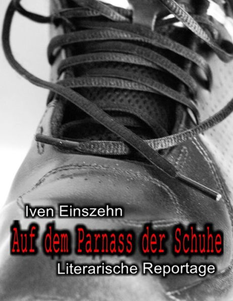 Auf dem Parnass der Schuhe: Literarische Reportage