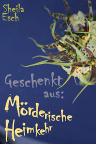 Title: Mörderische Heimkehr - 1 1/2 Kriminal-Kurzgeschichten: kostenfrei aus dem gleichnamigen Sammelband - Leseproben, Author: Sheila Esch