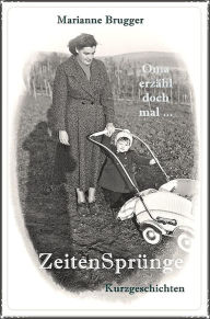 Title: ZeitenSprünge: Oma erzähl doch mal ..., Author: Marianne Brugger