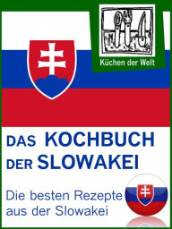Title: Slowakische Rezepte - Die besten Kochrezepte aus der Slowakei: Von Pizorka und Langose bis Koloschwarska und Klárka, Author: Konrad Renzinger
