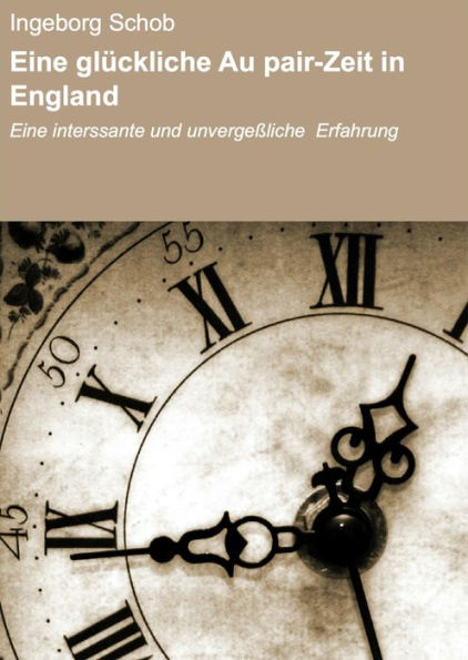 Eine glückliche Au pair-Zeit in England: Eine interssante und unvergeßliche Erfahrung