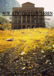 Title: Nur ein Tropfen Leben: Willow-Tree, Author: Christina M. Kerpen