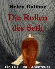 Title: Die Rollen des Seth: Ein Isis-Just-Abenteuer, Author: Helen Dalibor