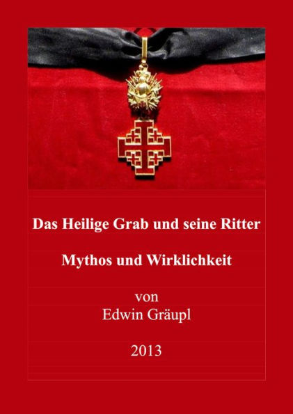 Das Heilige Grab und seine Ritter: Mythos und Wirklichkeit