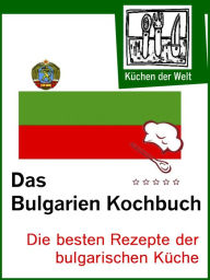 Title: Die besten bulgarischen Rezepte: Das Bulgarien Kochbuch, Author: Konrad Renzinger