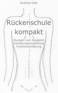 Title: Rückenschule kompakt: Übungen zum Ausgleich - Entlastungsempfehlung - Funktionserklärung, Author: Andreas Klatt