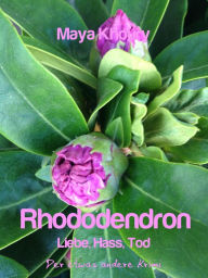 Title: Rhododendron: Liebe, Hass, Tod, Author: Maya Khoury